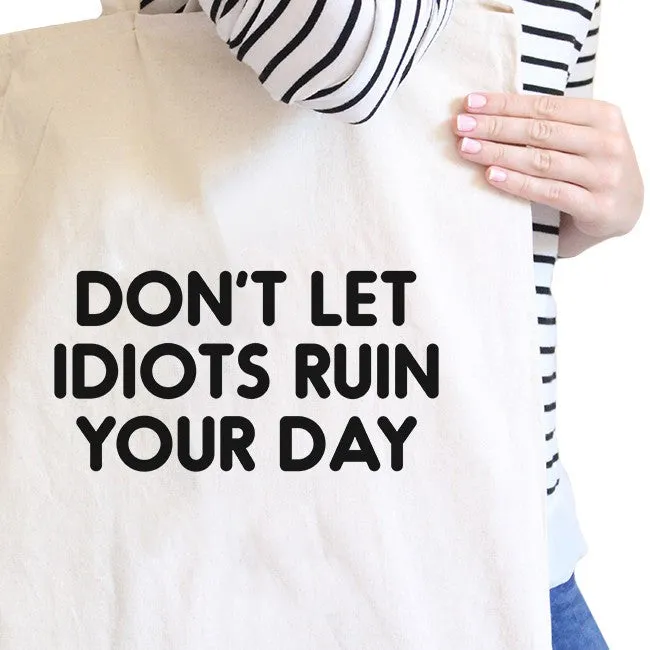 Don't Let Idiot Ruin Your Day Natural Canvas Bag  Gift For Friends